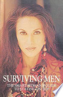 Surviving men : the smart woman's guide to staying on top /