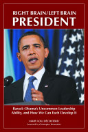 Right brain/left brain president : Barack Obama's uncommon leadership ability and how we can each develop it /