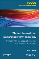 Three-dimensional separated flow topology : critical points, separation lines and vortical structures /