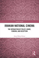 Iranian national cinema : the interaction of policy, genre, funding, and reception /