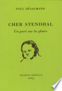 Cher Stendhal : un pari sur la gloire /