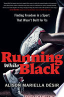 Running while Black : finding freedom in a sport that wasn't built for us /