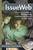 IssueWeb : a guide and sourcebook for researching controversial issues on the Web /