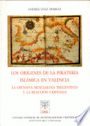 Los orígenes de la piratería islámica en Valencia : la ofensiva musulmana trecentista y la reacción cristiana /