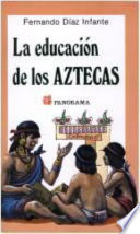 La educación de los aztecas : cómo se formó el carácter del pueblo mexico [as printed] /