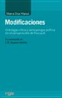 Modificaciones : ontología crítica y antropología política en el pensamiento de Foucault /