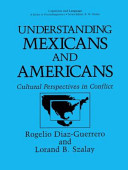 Understanding Mexicans and Americans : cultural perspectives in conflict /