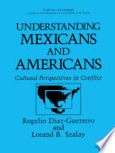 Understanding Mexicans and Americans : cultural perspectives in conflict /