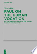 Paul on the human vocation : reason language in Romans and ancient philosophical tradition /