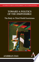 Toward a politics of the (im)possible : the body in third world feminisms /