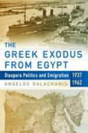 The Greek exodus from Egypt : diaspora politics and emigration, 1937-1962 /