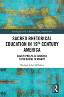 SACRED RHETORICAL EDUCATION IN 19TH CENTURY AMERICA : austin phelps at andover theological... seminary.