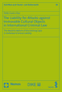 CRIMINAL LIABILITY FOR ATTACKS AGAINST IMMOVABLE CULTURAL OBJECTS IN INTERNATIONAL CRIMINAL LAW ... the need for reform of the existing gaps in indivi.