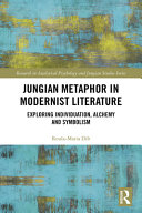 JUNGIAN METAPHOR IN MODERNIST LITERATURE : exploring individuation, alchemy and symbolism.