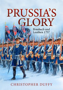 PRUSSIA'S GLORY : rossbach and leuthen 1757.