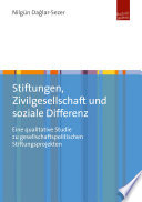 Stiftungen, Zivilgesellschaft und soziale Differenz : eine qualitative Studie zu gesellschaftspolitischen Stiftungsprojekten /
