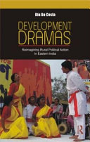 Development dramas : reimagining rural political action in eastern India /