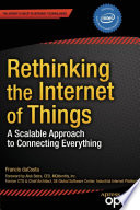 Rethinking the Internet of Things : A Scalable Approach to Connecting Everything /