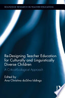 Re-designing teacher education for culturally and linguistically diverse children : a critical-ecological approach /