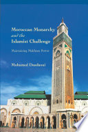 Moroccan monarchy and the Islamist challenge : maintaining Makhzen power /