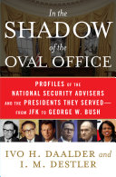 In the shadow of the Oval Office : profiles of the national security advisors and the presidents they served : from JFK to George W. Bush /