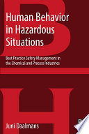 Human behavior in hazardous situations : best practice safety management in the chemical and process industries /