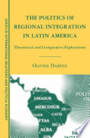 The Politics of Regional Integration in Latin America : Theoretical and Comparative Explorations /