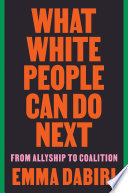 What white people can do next : from allyship to coalition /