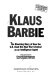 Klaus Barbie, the shocking story of how the U.S. used this Nazi war criminal as an intelligence agent : a first hand account /