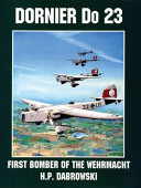 The Dornier Do, 23 first bomber of the Wehrmacht : and its predecessors, the Do F, 11 and 13 /
