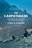 The Carpathians : discovering the highlands of Poland and Ukraine /