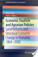 Economic Dualism and Agrarian Policies : Land Reforms and Structural Economic Change in Romania, 1864-2000 /