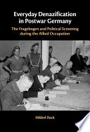 Everyday denazification in postwar Germany : the Fragebogen questionnaire and political screening during the Allied Occupation /