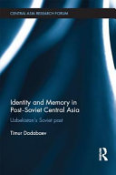 Identity and memory in post-Soviet Central Asia : Uzbekistan's Soviet past /