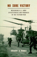 No sure victory : measuring U.S. Army effectiveness and progress in the Vietnam War /