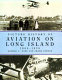 Picture history of aviation on Long Island, 1908-1938 /