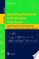 Queueing networks with discrete time scale : explicit expressions for the steady state behavior of discrete time stochastic networks /