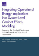 Integrating operational energy implications into system-level combat effects modeling : assessing the combat effectiveness and fuel use of ABCT 2020 and current ABCT /