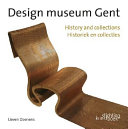 Design museum Gent : history and collections = historiek en collecties /