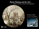 Figure skating and the arts : eight centuries of sport and inspiration /