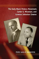 The early Black history movement, Carter G. Woodson, and Lorenzo Johnston Greene /