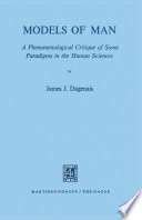 Models of man : a phenomenological critique of some paradigms in the human sciences. /