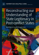 Reconstructing our Understanding of State Legitimacy in Post-conflict States  : Building on Local Perspectives /
