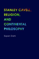 Stanley Cavell, religion, and continental philosophy /