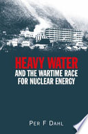Heavy water and the wartime race for nuclear energy /