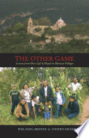 The other game : lessons from how life is played in Mexican villages /