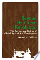 Beyond the Green Revolution : The Ecology and Politics of Global Agricultural Development /