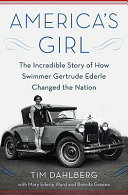 America's girl : the incredible story of how swimmer Gertrude Ederle changed the nation /