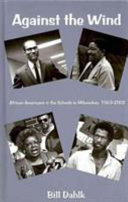 Against the wind : African Americans and the schools in Milwaukee, 1963-2002 /