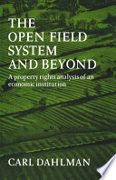 The open field system and beyond : a property rights analysis of an economic institution /
